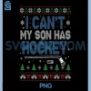 I Cant My Son Has Hockey PNG, Hockey Mom Ugly Christmas PNG 1 I Cant My Son Has Hockey PNG, Hockey Mom Ugly Christmas PNG