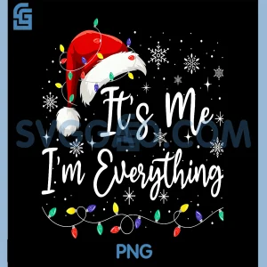 Its Me Im Everything PNG, I Have Everything PNG, I Want For Christmas PNG