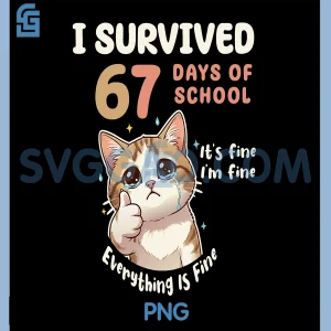 Cat Its Fine PNG, I Survived 67 Days of School PNG, Six Seven Meme PNG