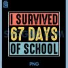 I Survived 67 Days of School Funny PNG, Six Seven Days of School PNG