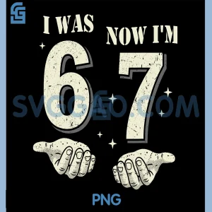 I was 6 Now Im 7 Year Old PNG, Birthday 67 Funny PNG