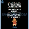 If You Need Me I ll Be Wrapped In Christmas PNG, Lights Xmas PNG 2 If You Need Me I ll Be Wrapped In Christmas PNG, Lights Xmas PNG