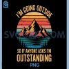 Im Going Outside So If Anyone Asks Im Outstanding PNG, Camping PNG 1 Im Going Outside So If Anyone Asks Im Outstanding PNG, Camping PNG