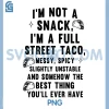 Im Not A Snack Im A Full Street Taco PNG, Messy Spicy Unstable PNG