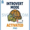 Introvert Mode Activated Low Social Battery PNG, Funny Box Turtle PNG