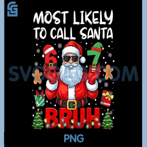 Most Likely To Call Santa PNG, 67 Six Seven Bruh Family Matching PNG