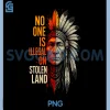 No One is Illegal On Stolen Land PNG, Native Americans Vintage PNG