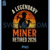 A Legendary Miner Retired 2026 PNG, Retro Coal Mining Retirement PNG