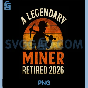 A Legendary Miner Retired 2026 PNG, Retro Coal Mining Retirement PNG