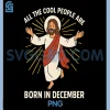 All Cool People Are Born in December PNG, Birthday Humor PNG