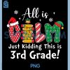 All Is Calm Just Kidding 3rd Grade PNG, Funny Christmas PNG