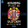 Assuming I'm Just An Old Lady Was Your First Mistake PNG, Hippie PNG 1 Assuming I'm Just An Old Lady Was Your First Mistake PNG, Hippie PNG
