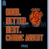 Good Better Best Cardiac Arrest PNG, Funny PNG