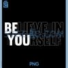Believe in Yourself PNG, Motivational Quote Inspiration Positive PNG