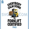 Everybody Calm Down Im Forklift Certified PNG, Forklifting PNG