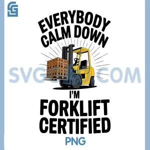 Everybody Calm Down Im Forklift Certified PNG, Forklifting PNG