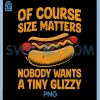 Of Course Size Matters PNG, Funny Tiny Glizzy Hotdog Joke Art PNG 1 Of Course Size Matters PNG, Funny Tiny Glizzy Hotdog Joke Art PNG