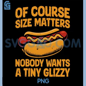 Of Course Size Matters PNG, Funny Tiny Glizzy Hotdog Joke Art PNG