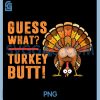 Guess What Turkey Butt PNG, Thanksgiving PNG
