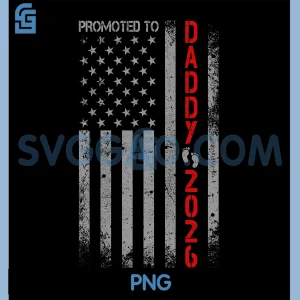 Patriotic Dad 2026 PNG, Promoted To Daddy Est 2026 PNG