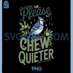 Please Chew Quieter Funny PNG, Blue Jay Bird Floral Funny Quote Art PNG