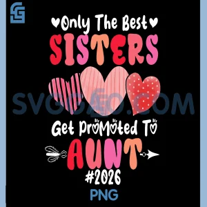 Only The Best Sisters Get Promoted To Aunt 2026 PNG, Expecting Baby PNG