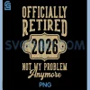 Retired 2026 Not My Problem Anymore PNG, Retirement 2026 PNG