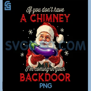 If You Dont Have A Chimney PNG, I&rsquo;m Coming in Your Backdoor PNG