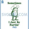 Sometimes I Just Be Fartin Funny PNG, Frog Sayings PNG