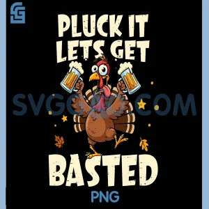 Pluck It Lets Get Basted PNG, Funny Fall PNG