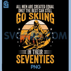 The Best Can Still Go Skiing In Their Seventies PNG, Funny Ski PNG