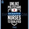 Unlike Politicians Nurses Need to Be Qualified Funny PNG, Sarcasm Quote PNG