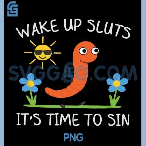 Wake Up Sluts Its Time to Sin PNG, Funny PNG