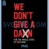 We Dont Give A Damn for The Whole State of Michigan PNG, Funny PNG