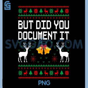 But Did You Document It PNG, Ugly Christmas Funny PNG