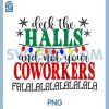 Deck The Halls and Not Your Coworkers PNG, Christmas Matching PNG