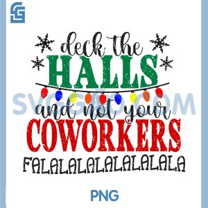 Deck The Halls and Not Your Coworkers PNG, Christmas Matching PNG