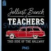 Jolliest Bunch of Teachers This Side of The Hallway PNG, Fun Xmas PNG