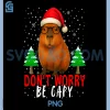 Dont Worry Be Capy PNG, Funny Capybara Christmas PNG