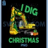 I Dig Construction PNG, Funny Excavator Christmas PNG