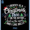 I Identify As A Christmas Tree PNG, Lit On The Outside Xmas PNG