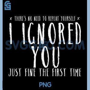 Ignored You Fine First Time PNG, Sarcastic Preteen PNG