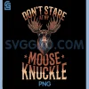 Dont Stare At My Moose Knuckle PNG, Funny Moose Animal PNG
