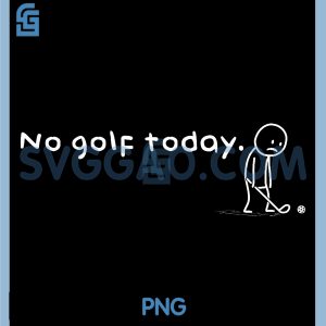 No Golf Today PNG, Humor Sarcastic Meme PNG
