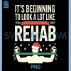 Its Beginning To Look Like Rehab PNG, Funny Therapy Christmas PNG 1 Its Beginning To Look Like Rehab PNG, Funny Therapy Christmas PNG