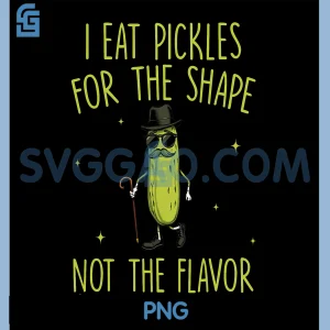 I Eat Pickles For The Shape Inappropriate PNG, Funny Pickle PNG