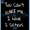 You Cant Scare Me I Have 2 Sisters PNG, Funny Sibling PNG