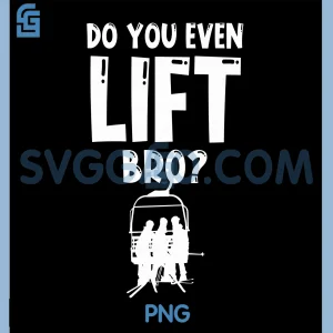 Do You Even Lift Bro PNG, Snowboard Ski PNG