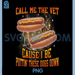 Call Me The Vet Cause I Be PNG, Funny Hard Hot Dog Meme Bootleg PNG