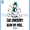 Can Somebody Blow My Nose PNG, Vintage Snowman Winter Nose Humor PNG